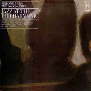 Jazz At The Philharmonic - Bird And Pres: The '46 Concerts