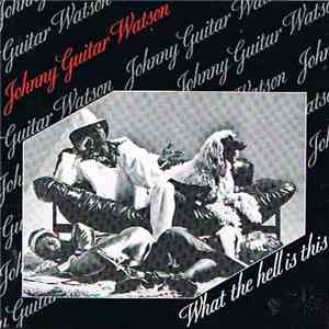 Johnny Guitar Watson - What The Hell Is This