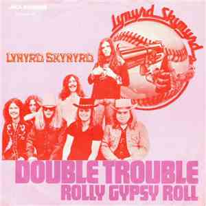 Lynyrd Skynyrd - Double Trouble / Roll Gypsy Roll