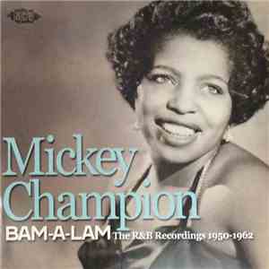 Mickey Champion - Bam-A-Lam - The R&B Recordings 1950-1962