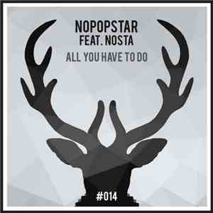 Nopopstar Feat. Nosta - All You Have To Do