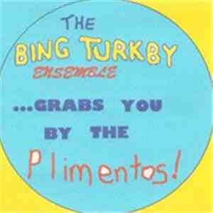 The Bing Turkby Ensemble - Grabs You By The Plimentos!