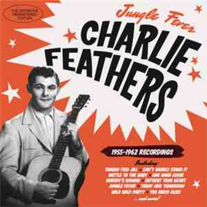 Charlie Feathers - Jungle Fever / 1955-1962 Recordings