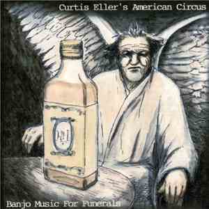 Curtis Eller's American Circus - Banjo Music For Funerals