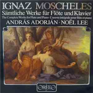 Ignaz Moscheles, András Adorján, Noël Lee - Sämtliche Werke Für Flöte Und K ...