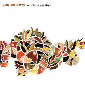 Junior Boys - So This Is Goodbye