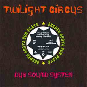 Twilight Circus Dub Sound System Featuring Luciano - What We Got To Do