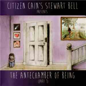 Citizen Cain's Stewart Bell - The Antechamber Of Being (Part 1)