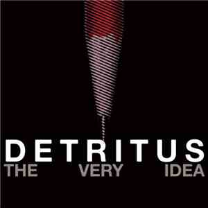 Detritus - The Very Idea