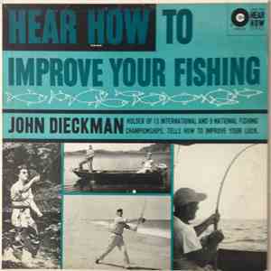 John Dieckman  - Hear How To Improve Your Fishing