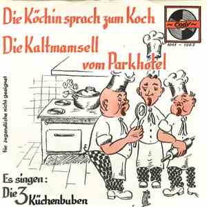 Die 3 Küchenbuben - Die Köchin Sprach Zum Koch / Die Kaltmamsell Vom Parkho ...