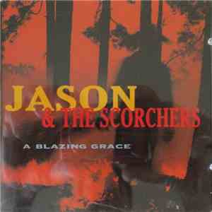 Jason & The Scorchers - A Blazing Grace