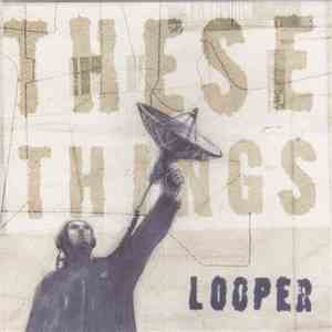 Looper - These Things