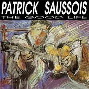 Patrick Saussois - The Good Life