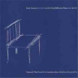 Sixty Stories / Painted Thin - Different Places To Sit / A Loveless Kiss