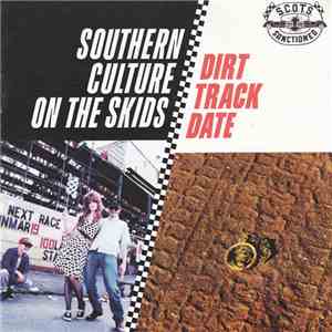 Southern Culture On The Skids - Dirt Track Date