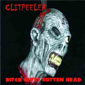 Clitpeeler - Bitch Gives Rotten Head