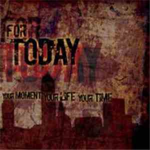 For Today - Your Moment, Your Life, Your Time