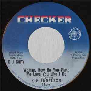 Kip Anderson - Woman, How Do You Make Me Love You Like I Do