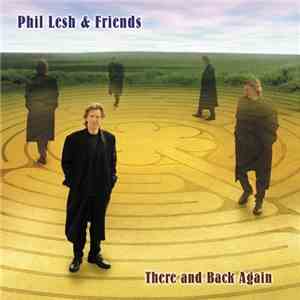 Phil Lesh & Friends - There And Back Again