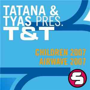 Tatana & Tyas Pres. T&T - Children 2007 / Airwave 2007