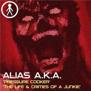 Alias A.K.A. - Pressure Cooker / The Life & Crimes Of A Junkie