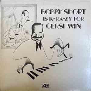 Bobby Short - Bobby Short Is K-Ra-Zy For Gershwin