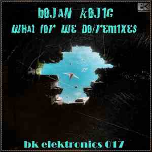 Bojan Kojic - What For We Do (Remixes)