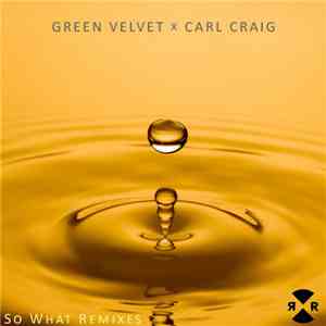 Green Velvet x Carl Craig - So What Remixes