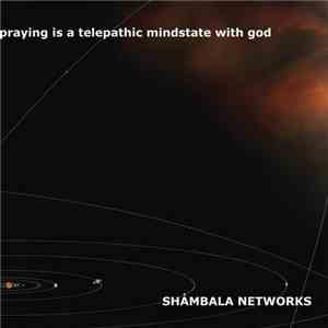 Shambala Networks - Praying Is A Telepathic Mindstate With God