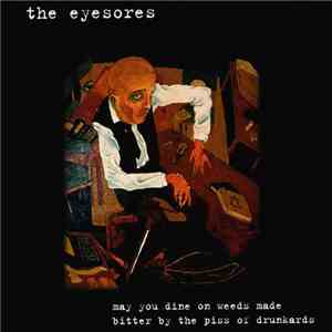 The Eyesores - May You Dine On Weeds Made Bitter By The Piss Of Drunkards
