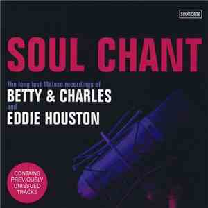 Betty & Charles, Eddie Houston - Soul Chant The Long Lost Malaco Recordings Of Betty & Charles And Eddie Houston
