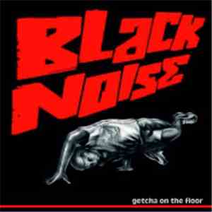 Black Noise  - Getcha On The Floor