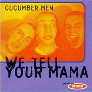 Cucumber Men - We Tell Your Mama