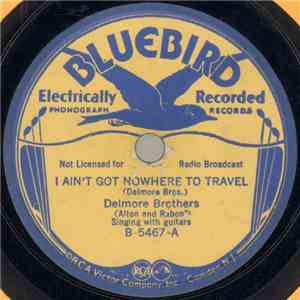Delmore Brothers - I Ain't Got Nowhere To Travel / Ramblin' Minded Blues