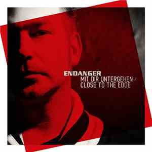 Endanger - Mit Dir Untergehen / Close To The Edge