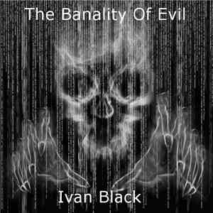 Ivan Black - The Banality Of Evil