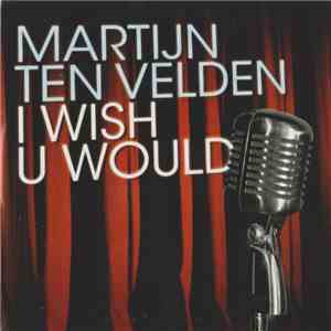 Martijn ten Velden - I Wish U Would