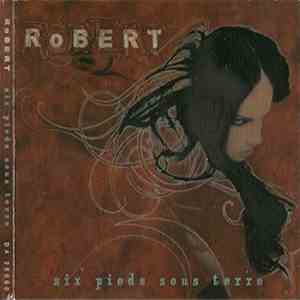 Robert - Six Pieds Sous Terre