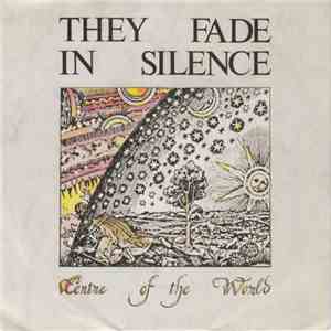 They Fade In Silence - Centre Of The World