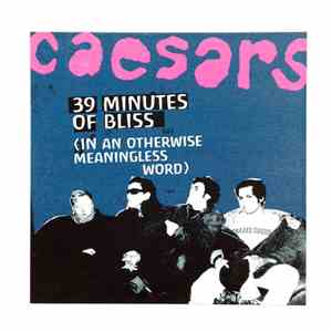 Caesars - 39 Minutes Of Bliss (In An Otherwise Meaningless World)