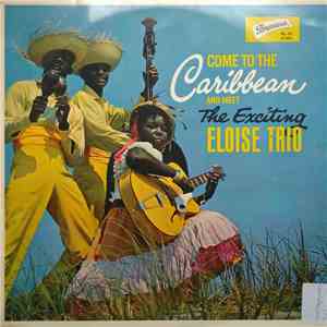The Exciting Eloise Trio - Come To The Caribbean And Meet The Exciting Eloise Trio