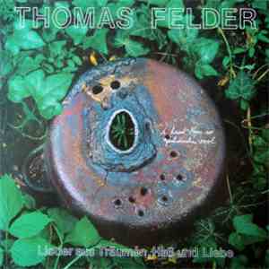 Thomas Felder - Lieder Aus Träumen, Haß Und Liebe