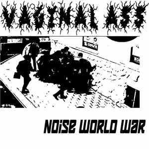 Vaginal Ass -  Noise World War