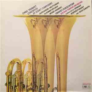 Aleksander Arutyunian / Vladimir Kryukov / Mosei Vainberg – Timofey Dokschitzer - Three Trumpet Concertos By Soviet Composers