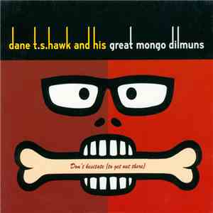 Dane T. S. Hawk And His Great Mongo Dilmuns - Don't Hesitate (To Get Out There)