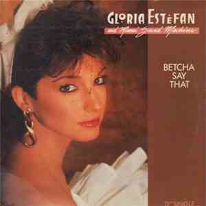 Gloria Estefan And Miami Sound Machine - Betcha Say That