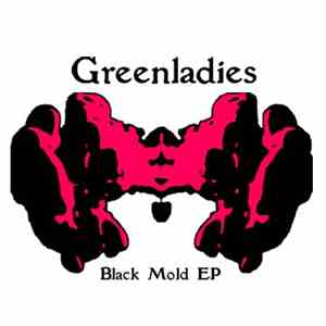 Greenladies - Black Mold EP