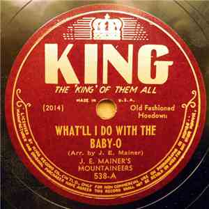 J. E. Mainer's Mountaineers - What'll I Do With The Baby-O / The Yodelin' M ...