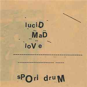 Lucid Mad Love - Spori Drum
